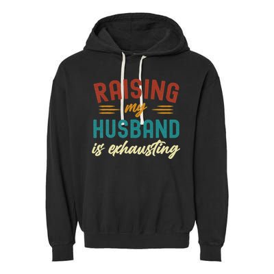 Raising My Husband Is Exhausting Vintage Wife Garment-Dyed Fleece Hoodie