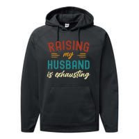 Raising My Husband Is Exhausting Vintage Wife Performance Fleece Hoodie