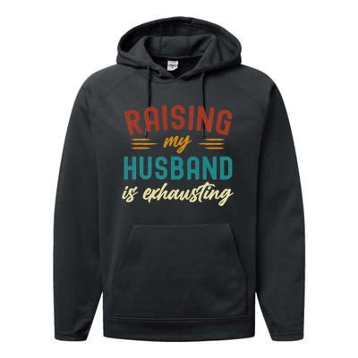 Raising My Husband Is Exhausting Vintage Wife Performance Fleece Hoodie