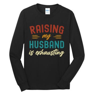 Raising My Husband Is Exhausting Vintage Wife Tall Long Sleeve T-Shirt