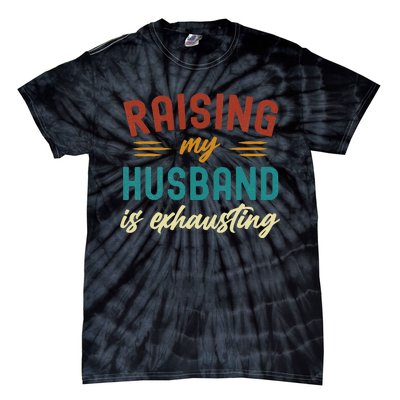 Raising My Husband Is Exhausting Vintage Wife Tie-Dye T-Shirt