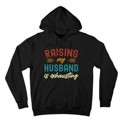 Raising My Husband Is Exhausting Vintage Wife Tall Hoodie