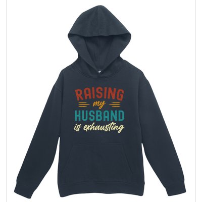 Raising My Husband Is Exhausting Vintage Wife Urban Pullover Hoodie