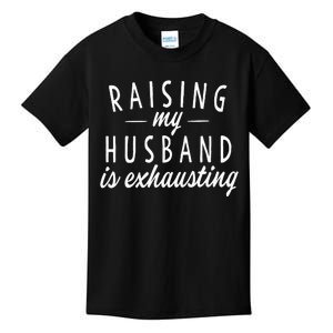 Raising My Husband Is Exhausting Wife Funny Saying Kids T-Shirt