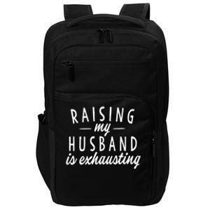 Raising My Husband Is Exhausting Wife Gifts Funny Saying Impact Tech Backpack