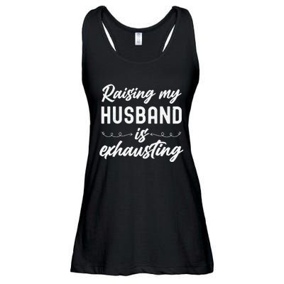 Raising My Husband Is Exhausting Wife Funny Saying Ladies Essential Flowy Tank