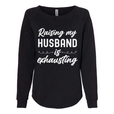 Raising My Husband Is Exhausting Wife Funny Saying Womens California Wash Sweatshirt