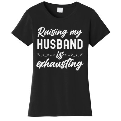 Raising My Husband Is Exhausting Wife Funny Saying Women's T-Shirt