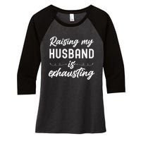 Raising My Husband Is Exhausting Wife Funny Saying Women's Tri-Blend 3/4-Sleeve Raglan Shirt