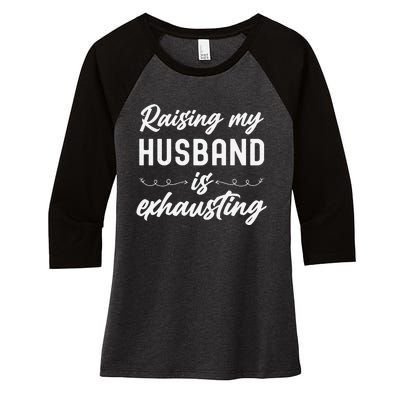 Raising My Husband Is Exhausting Wife Funny Saying Women's Tri-Blend 3/4-Sleeve Raglan Shirt