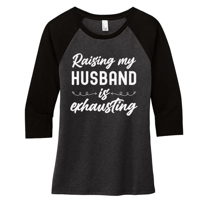 Raising My Husband Is Exhausting Wife Funny Saying Women's Tri-Blend 3/4-Sleeve Raglan Shirt