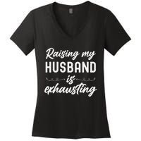 Raising My Husband Is Exhausting Wife Funny Saying Women's V-Neck T-Shirt