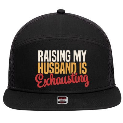Raising My Husband Is Exhausting Wife Funny Saying 7 Panel Mesh Trucker Snapback Hat