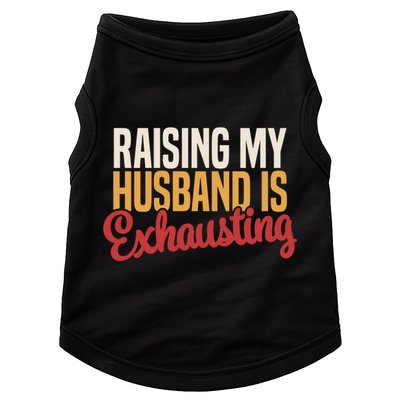 Raising My Husband Is Exhausting Wife Funny Saying Doggie Tank