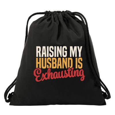 Raising My Husband Is Exhausting Wife Funny Saying Drawstring Bag