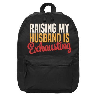 Raising My Husband Is Exhausting Wife Funny Saying 16 in Basic Backpack
