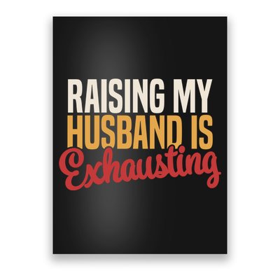 Raising My Husband Is Exhausting Wife Funny Saying Poster