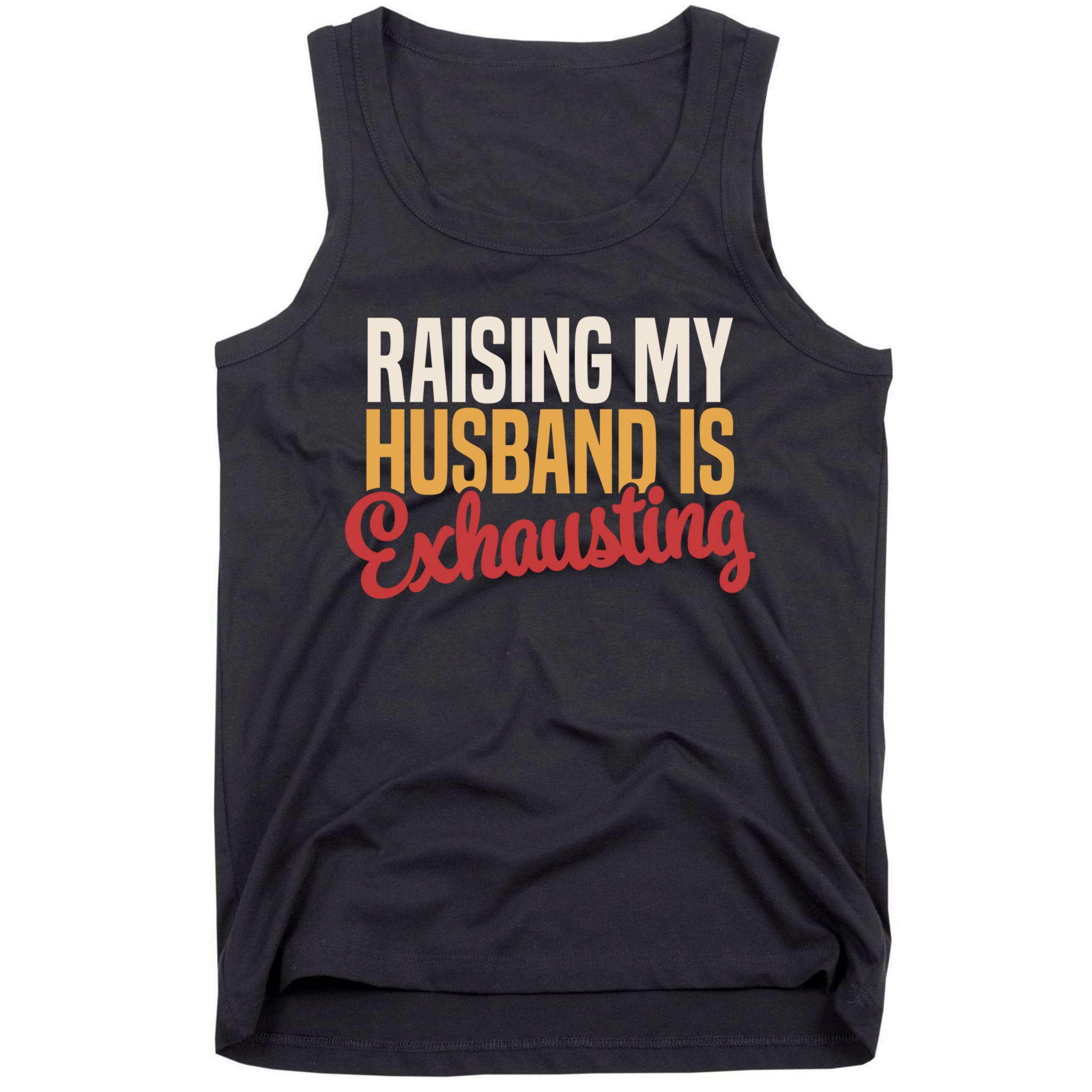 Raising My Husband Is Exhausting Wife Funny Saying Tank Top