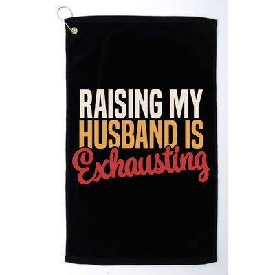 Raising My Husband Is Exhausting Wife Funny Saying Golf Towel