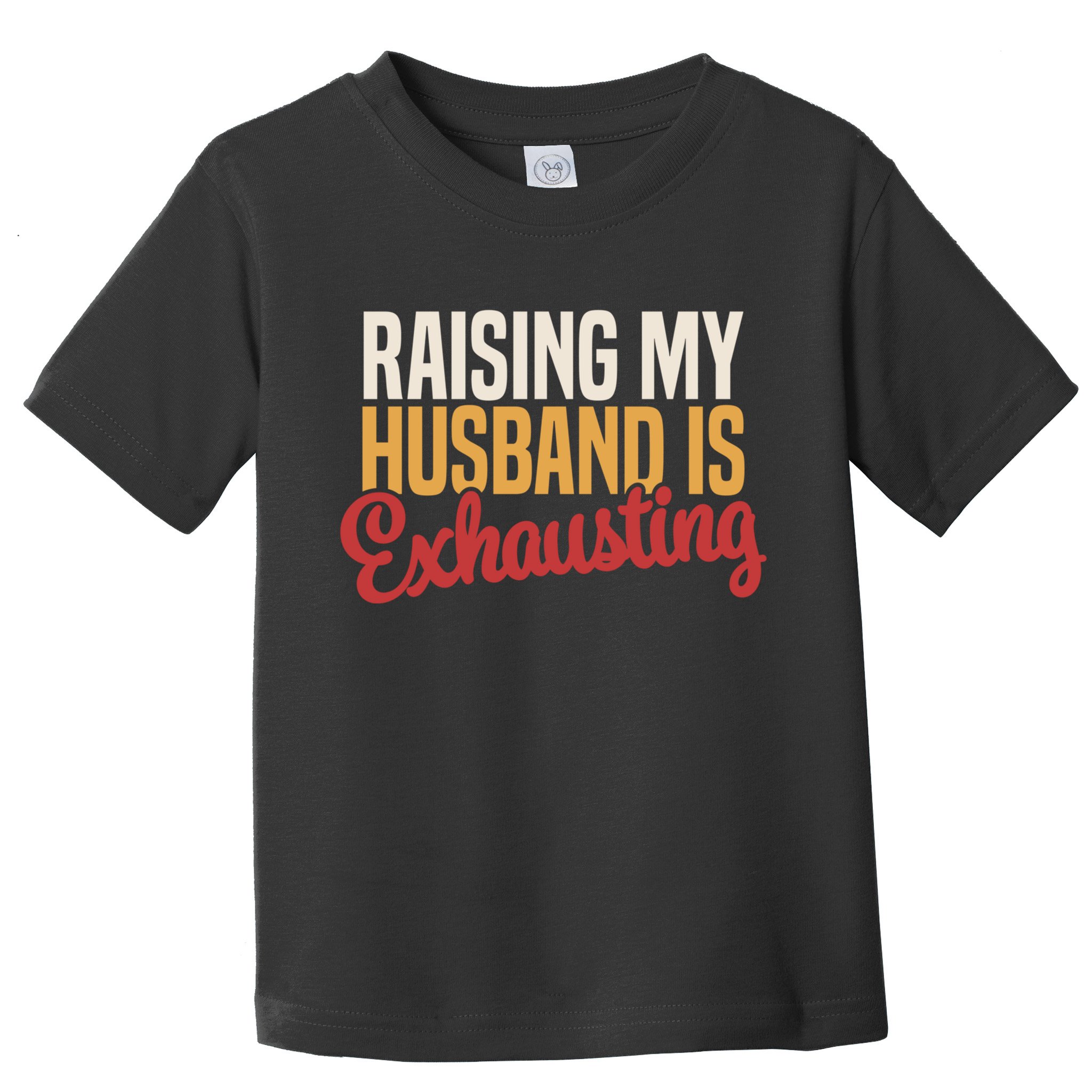 Raising My Husband Is Exhausting Wife Funny Saying Toddler T-Shirt