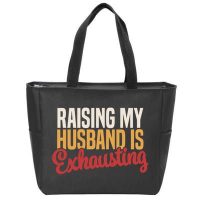 Raising My Husband Is Exhausting Wife Funny Saying Zip Tote Bag