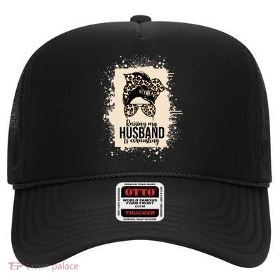 Raising My Husband Is Exhausting High Crown Mesh Back Trucker Hat