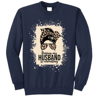 Raising My Husband Is Exhausting Sweatshirt