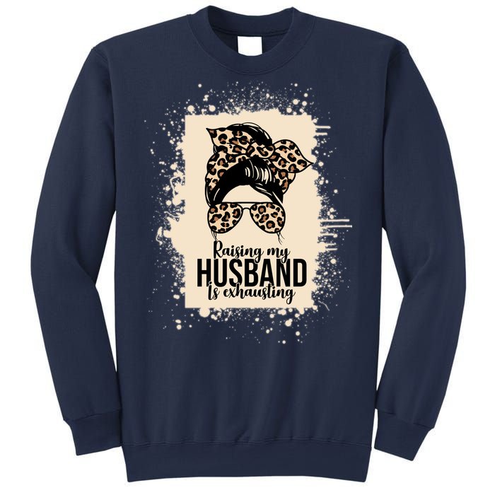 Raising My Husband Is Exhausting Sweatshirt