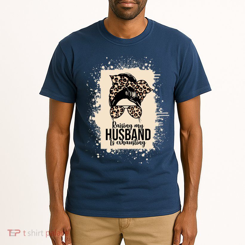 Raising My Husband Is Exhausting Tall T-Shirt