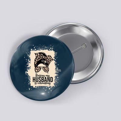 Raising My Husband Is Exhausting Button