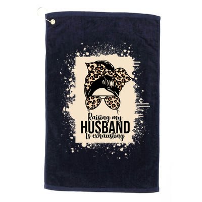 Raising My Husband Is Exhausting Golf Towel