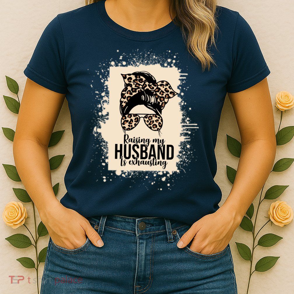Raising My Husband Is Exhausting Womens T-Shirt