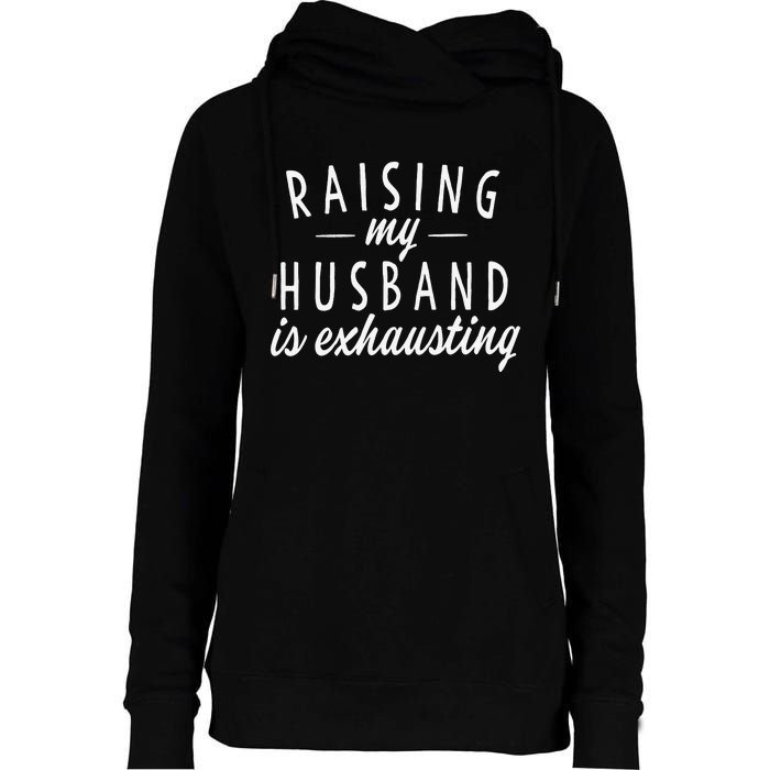 Raising My Husband Is Exhausting Wife Gifts Funny Saying Womens Funnel Neck Pullover Hood