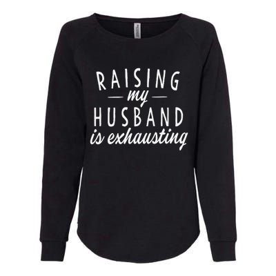 Raising My Husband Is Exhausting Wife Gifts Funny Saying Womens California Wash Sweatshirt