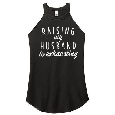 Raising My Husband Is Exhausting Wife Gifts Funny Saying Women's Perfect Tri Rocker Tank