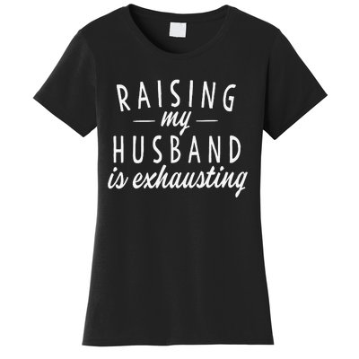 Raising My Husband Is Exhausting Wife Gifts Funny Saying Women's T-Shirt