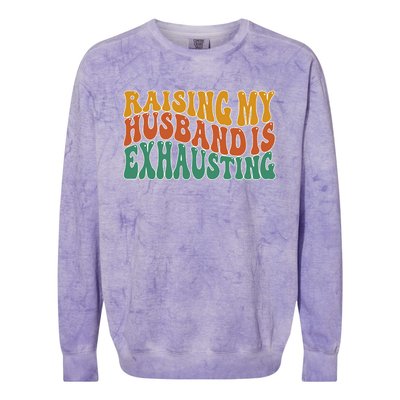 Raising My Husband Is Exhausting Funny Wife Colorblast Crewneck Sweatshirt