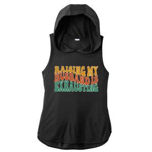 Raising My Husband Is Exhausting Funny Wife Ladies PosiCharge Tri-Blend Wicking Draft Hoodie Tank