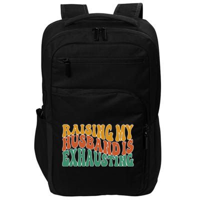 Raising My Husband Is Exhausting Funny Wife Impact Tech Backpack