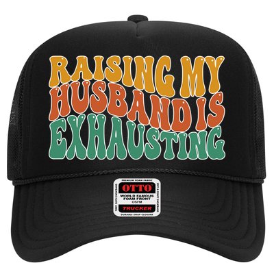 Raising My Husband Is Exhausting Funny Wife Trucker Hat