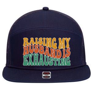 Raising My Husband Is Exhausting Funny Wife 7 Panel Mesh Trucker Snapback Hat