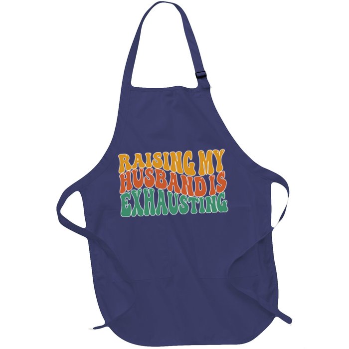 Raising My Husband Is Exhausting Funny Wife Apron