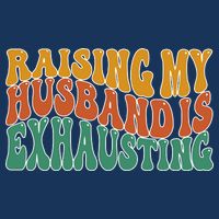 Raising My Husband Is Exhausting Funny Wife Apron