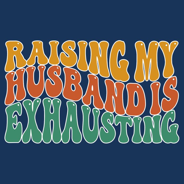 Raising My Husband Is Exhausting Funny Wife Apron
