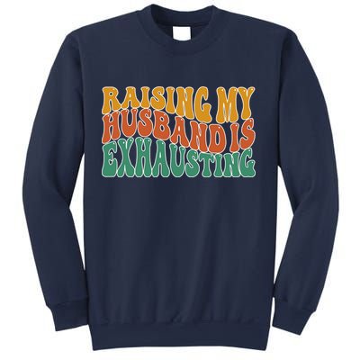 Raising My Husband Is Exhausting Funny Wife Sweatshirt