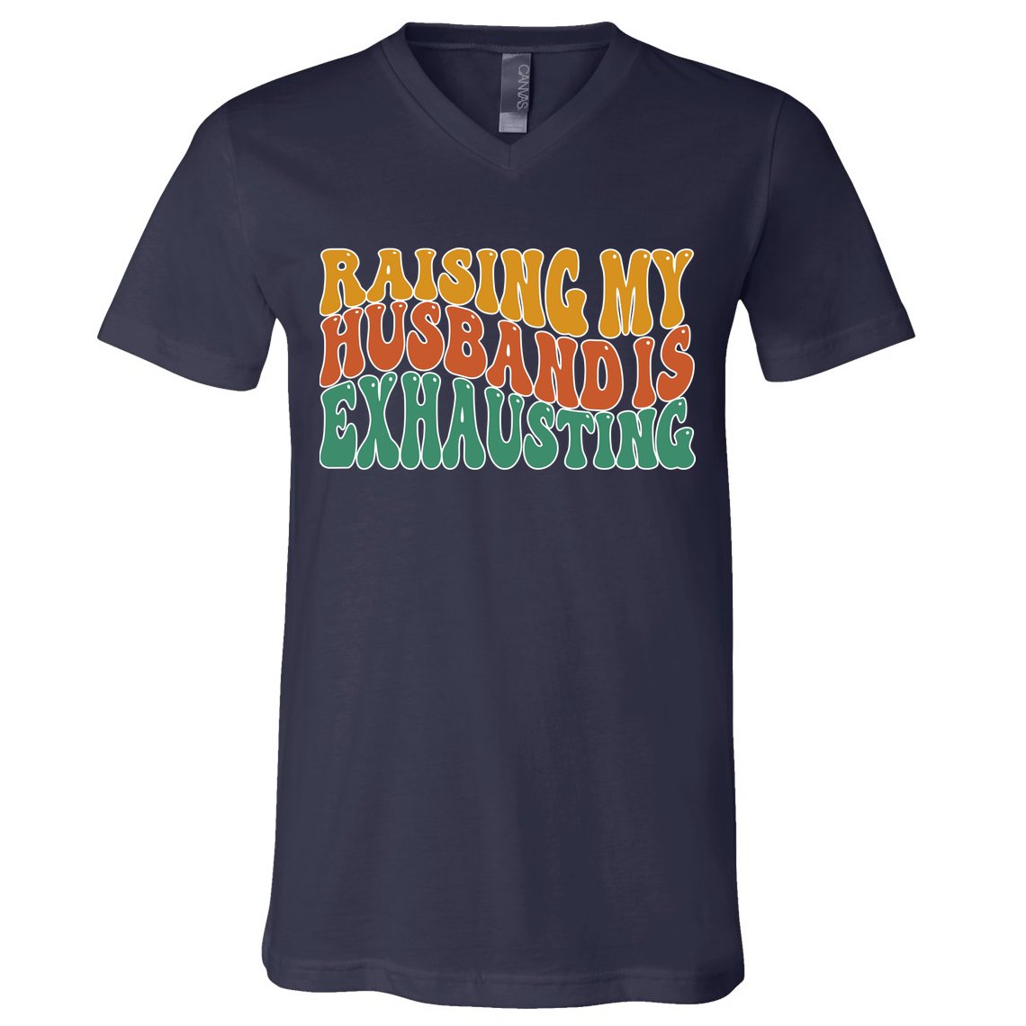 Raising My Husband Is Exhausting Funny Wife V-Neck T-Shirt