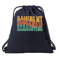 Raising My Husband Is Exhausting Funny Wife Drawstring Bag