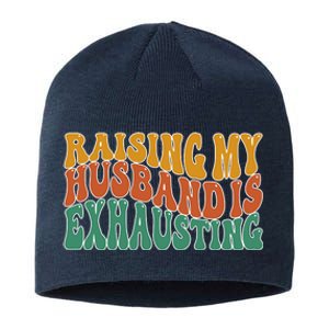 Raising My Husband Is Exhausting Funny Wife Sustainable Beanie