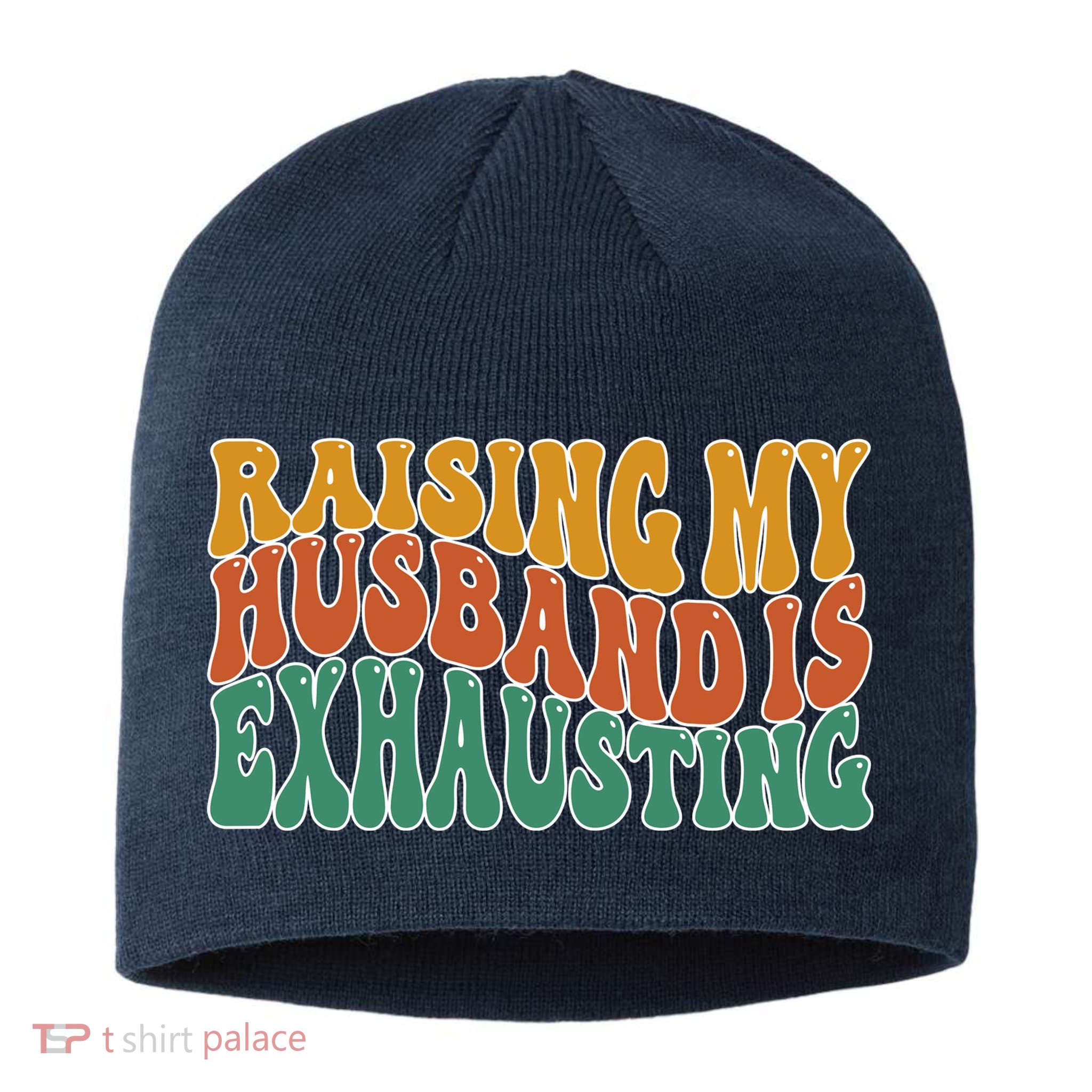 Raising My Husband Is Exhausting Funny Wife Sustainable Beanie