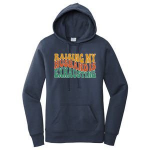 Raising My Husband Is Exhausting Funny Wife Women's Pullover Hoodie